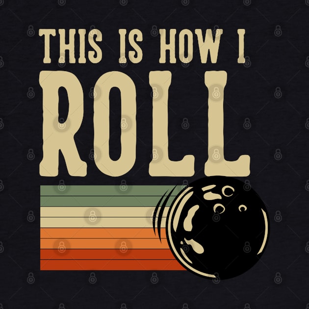 This Is How I Roll Bowling by Mako Design 